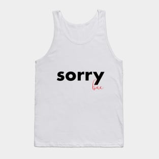 sorry bae Tank Top